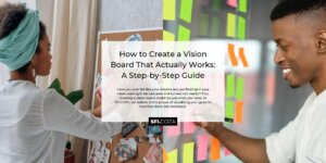 How to Create a Vision Board That Actually Works: A Step-by-Step Guide